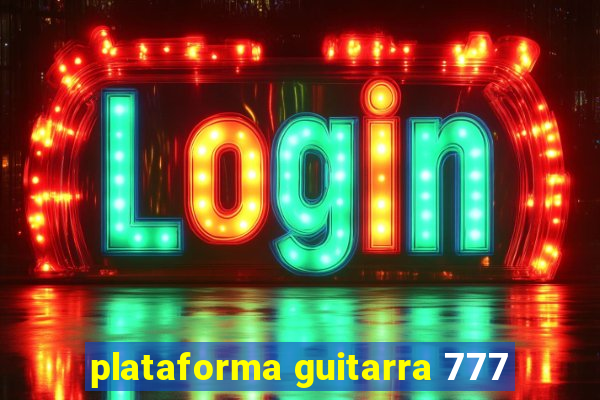 plataforma guitarra 777